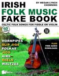 Irish Folk Music Fake Book: 50 Celtic Folk Songs for Fiddle or Violin—Reels, Jigs, Slip Jigs, Hornpipes, Polkas, Waltzes & Airs (Music Fake Books and Lead Sheets)