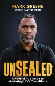 Unsealed: A Navy Seal's Guide to Mastering Life's Transitions