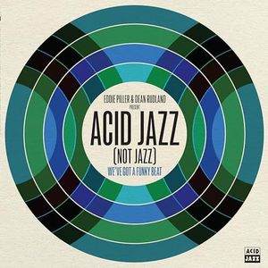 Eddie Piller & Dean Rudland present: Acid Jazz (Not Jazz): We've Got A