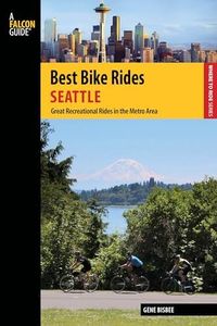 Best Bike Rides Seattle: Great Recreational Rides in the Metro Area (Best Bike Rides Series)