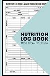 Nutrition Log Book & Macro Tracker Food Journal: For Keeping Track Of Your Meals, Carbs, Calorie, Fat, Protein, Sugar, Sodium & Fiber - Carb and ... Book - Macro Nutrition Tracker