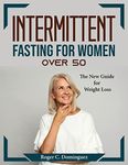 Intermittent fasting for women over 50: The New Guide for Weight Loss