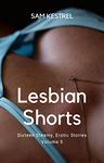 Lesbian Shorts Volume 5: A Lesfic Series, FF Erotica (Sixteen Steamy, Erotic Stories)