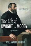 The Life of Dwight L. Moody: By His Son. True to Life. [Illustrated]