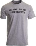 No I Will Not Fix Your Computer | Funny IT Geek Geeky for Men Women Nerd T-shirt-(Adult,M) Sport Grey