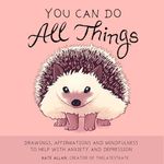 You Can Do All Things: Drawings, Affirmations and Mindfulness to Help With Anxiety and Depression (Gift for women)