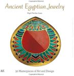 Ancient Egyptian Jewelry: 50 Masterpieces of Art and Design