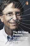 The Bill Gates Problem: Reckoning with the Myth of the Good Billionaire