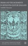 Drama and the Sacraments in Sixteenth-Century England: Indelible Characters (Early Modern Literature in History)