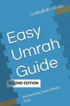 Easy Umrah Guide: Performing Umra Made Easy