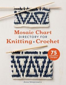 Mosaic Chart Directory for Knitting and Crochet: 75 geometric designs: 75 New Colourwork Designs for Knitters and Crocheters
