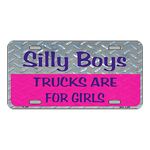 Silly Boys Trucks are for Girls Metal License Plate