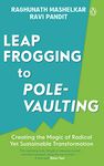 From Leapfrogging to Pole-vaulting: Creating the Magic of Radical yet Sustainable Transformation