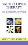 Bach Flower Therapy: The complete approach