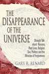 The Disappearance of the Universe: Straight Talk about Illusions, Past Lives, Religion, Sex, Politics, and the Miracles of Forgiveness