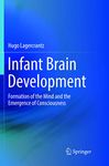 Infant Brain Development: Formation of the Mind and the Emergence of Consciousness