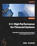 C++ High Performance for Financial Systems: Build efficient and optimized financial systems by leveraging the power of C++