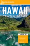 Hawaii Travel Guide 2025: Explore Like a Local with Expert Itineraries (Explore the World 2025 Book 7)