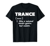 Trance - Normal Music Only Better I Love Trance T-Shirt