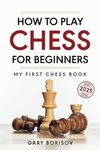 How to Play Chess for Beginners: My First Chess Book: Rules, Strategies & Openings