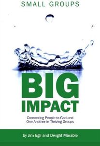 Small Groups, Big Impact: Connecting People to God and One Another in Thriving Groups