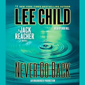 Never Go Back: Jack Reacher, Book 18