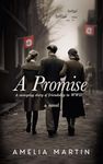 A Promise: A Sweeping Story of Friendship in WWII