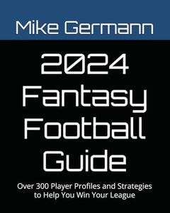 2024 Fantasy Football Guide: Over 300 Player Profiles and Strategies to Help You Win Your League