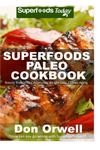 Superfoods Paleo Cookbook: 150 Recipes of Quick & Easy, Low Fat, Gluten Free, Wheat Free, Whole Foods for Weight Loss Transformation, Paleo Way Antioxidants & Phytochemicals by Don Orwell (2015-02-28)