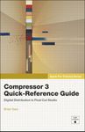 Apple Pro Training Series: Compressor 3 Quick-Reference Guide