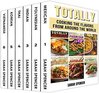 Totally Cookbooks: Cooking Flavors from around the World: 6 books in 1 Box Set: Mexican, Polynesian, Indian, Thai, Korean, and Vietnamese (Flavors of the World Cookbooks)