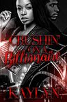 Crushin' On A Billionaire: A Stand-Alone Novel