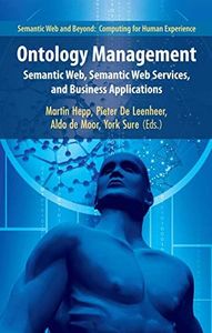 Ontology Management: Semantic Web, Semantic Web Services, and Business Applications (Semantic Web and Beyond, 7)
