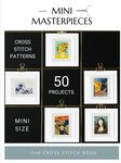 Mini Masterpieces - The cross stitch book: 50 mini cross stitch patterns