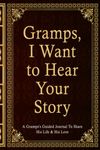 Gramps, I Want To Hear Your Story: A Gramps’s Guided Journal To Share His Life & His Love. Gramps's Journal Gift, His Untold Story. A Little Book About My Amazing Gramps. Unique Gift For Gramps.