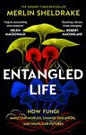 Entangled Life: The phenomenal Sunday Times bestseller exploring how fungi make our worlds, change our minds and shape our futures