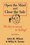 Open the Mind and Close The Sale: The secret to success in Selling!