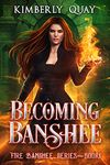 Becoming Banshee: An Urban Fantasy Adventure (Fire Banshee Series Book 1)