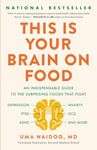 This Is Your Brain on Food: An Indispensable Guide to the Surprising Foods that Fight Depression, Anxiety, PTSD, OCD, ADHD, and More