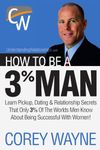 How to Be a 3% Man, Winning the Heart of the Woman of Your Dreams