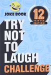 The Try Not to Laugh Challenge - 12 Year Old Edition: A Hilarious and Interactive Joke Book Toy Game for Kids - Silly One-Liners, Knock Knock Jokes, and More for Boys and Girls Age Twelve