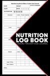 Nutrition Log Book & Macro Tracker Food Journal:Daily Food Diary Diet and Meal Planner For Keeping Track Of Your Meals, Carbs, Calories, Fat, Protein, Sugar, Sodium & Fiber- Carb and Calorie Counter Book