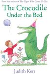 The Crocodile Under the Bed: The classic illustrated children’s book from the author of The Tiger Who Came To Tea