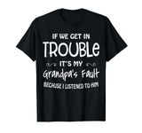 If We Get In Trouble It's My Grandpa's Fault T-Shirt