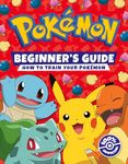 Pokémon Beginners Guide: The ultimate introduction to the world of Pokémon.