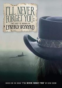 Lynyrd Skynyrd - I'll Never Forget You: The Last 72 Hours Of Lynyrd Skynyrd