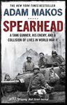 Spearhead: An American Tank Gunner, His Enemy and a Collision of Lives in World War II