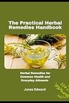 The Practical Herbal Remedies Handb