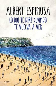 Lo que te diré cuando te vuelva a ver (Albert Espinosa)