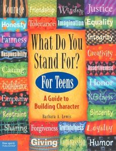 What Do You Stand For?: For Teens: A Guide to Building Character